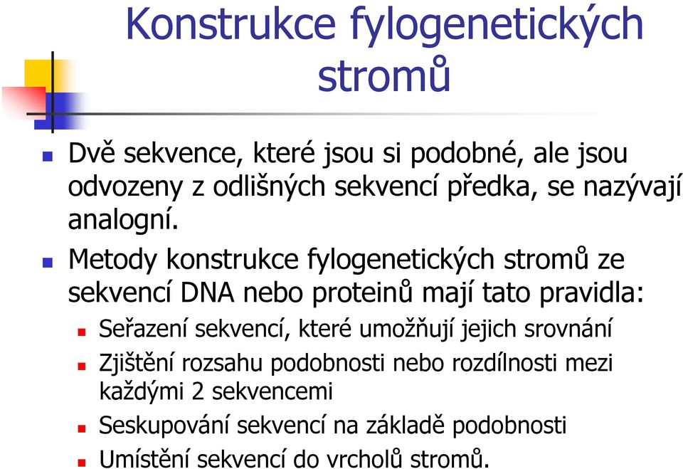 Metody konstrukce fylogenetických stromů ze sekvencí DNA nebo proteinů mají tato pravidla: Seřazení