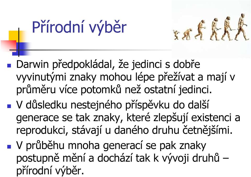 V důsledku nestejného příspěvku do další generace se tak znaky, které zlepšují existenci a