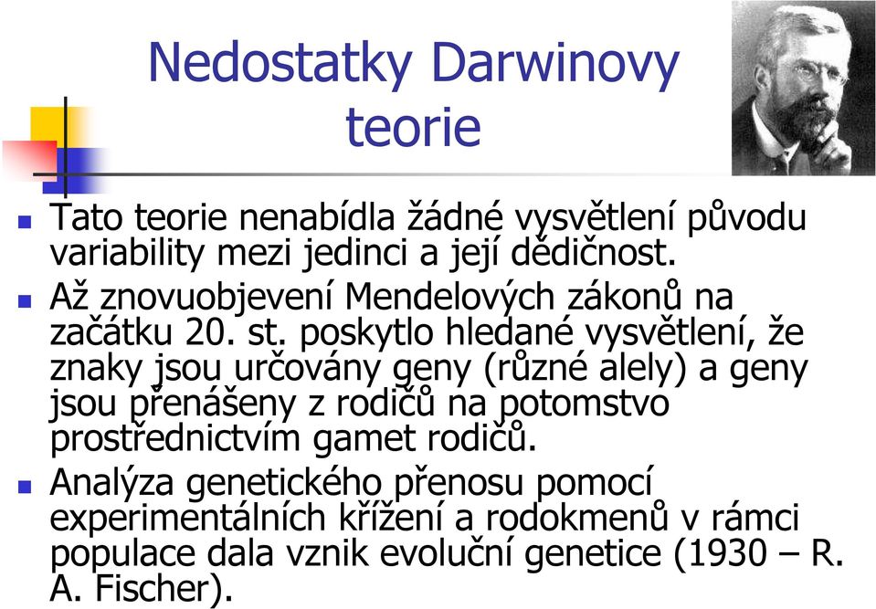 poskytlo hledané vysvětlení, že znaky jsou určovány geny (různé alely) a geny jsou přenášeny z rodičů na