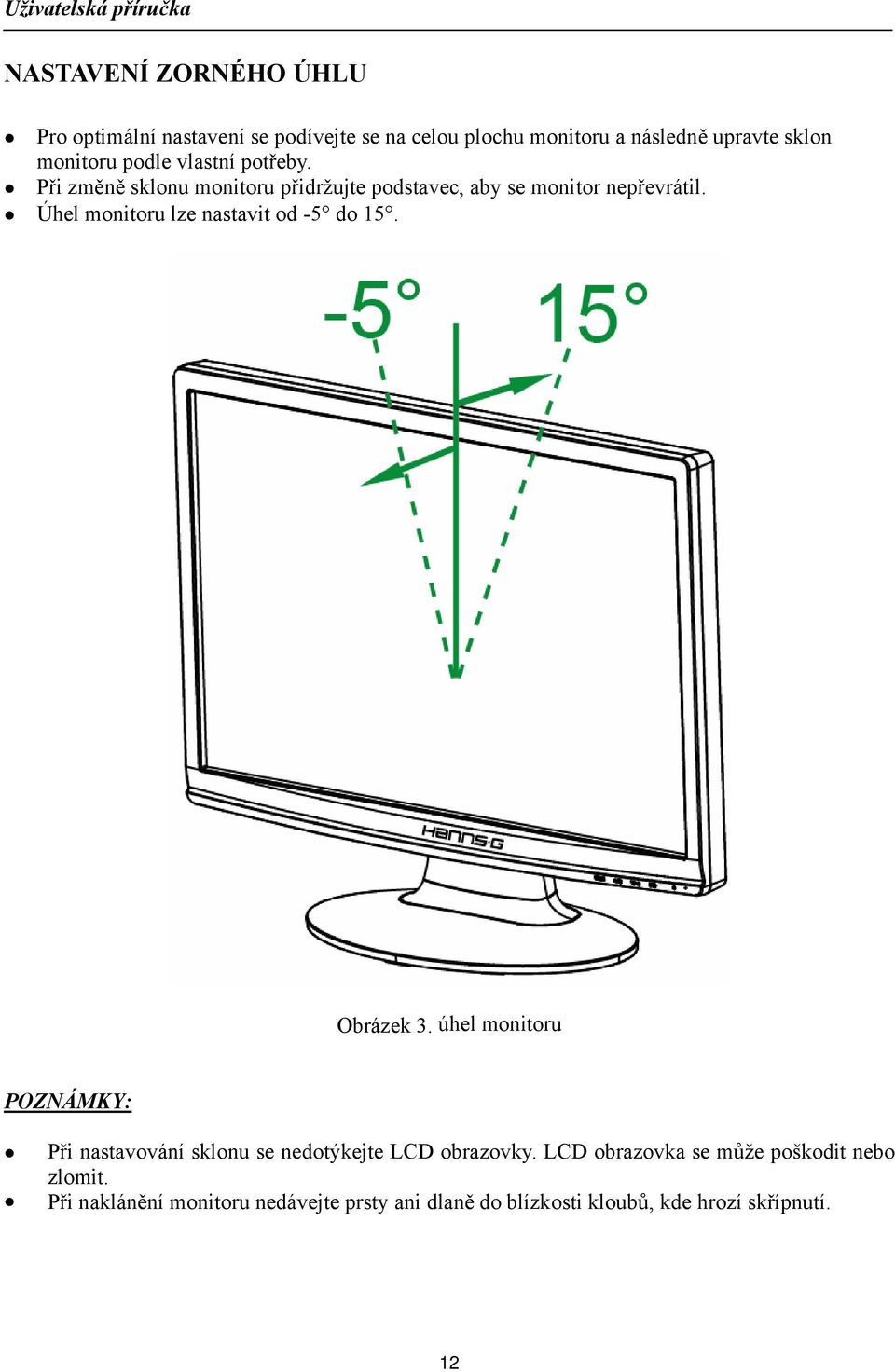 Úhel monitoru lze nastavit od -5 do 15. Obrázek 3.