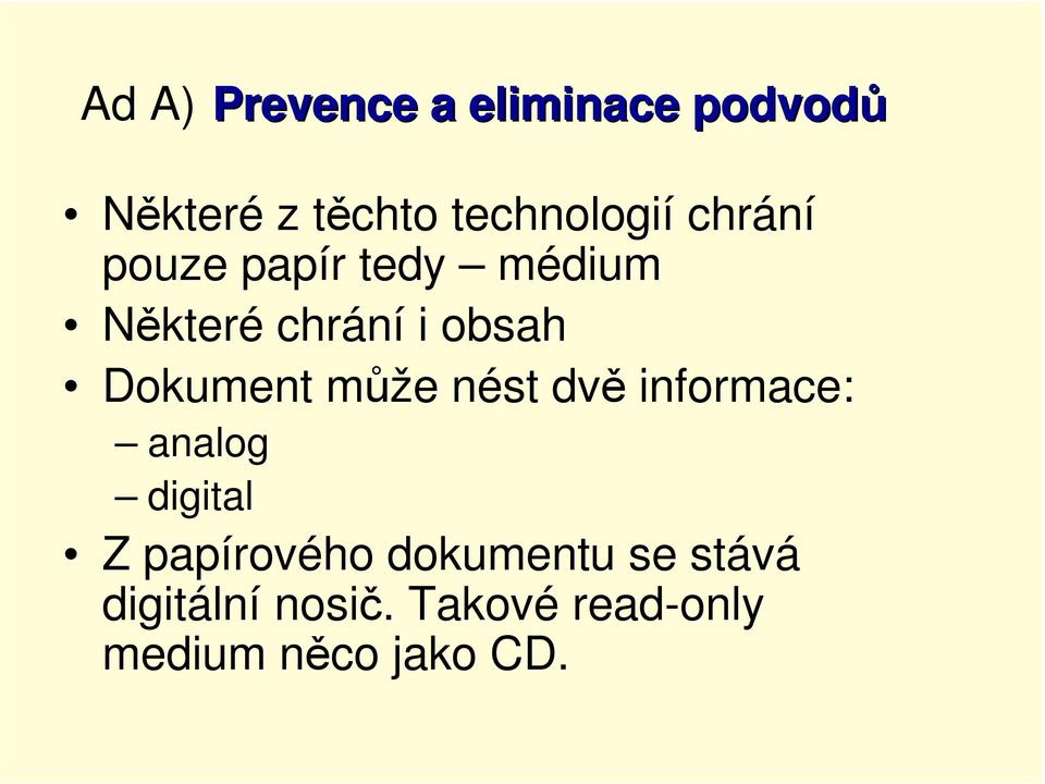 může nést dvě informace: analog digital Z papírového dokumentu