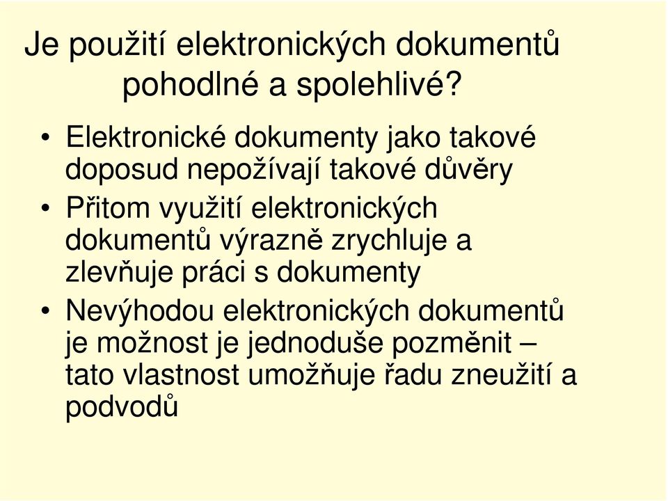 elektronických dokumentů výrazně zrychluje a zlevňuje práci s dokumenty Nevýhodou