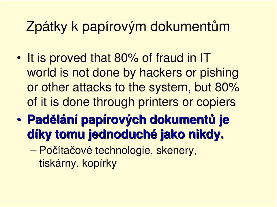 is done through printers or copiers Padělání papírových dokumentů je díky