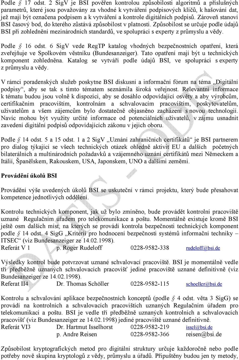 vytváření a kontrole digitálních podpisů. Zároveň stanoví BSI časový bod, do kterého zůstává způsobilost v platnosti.