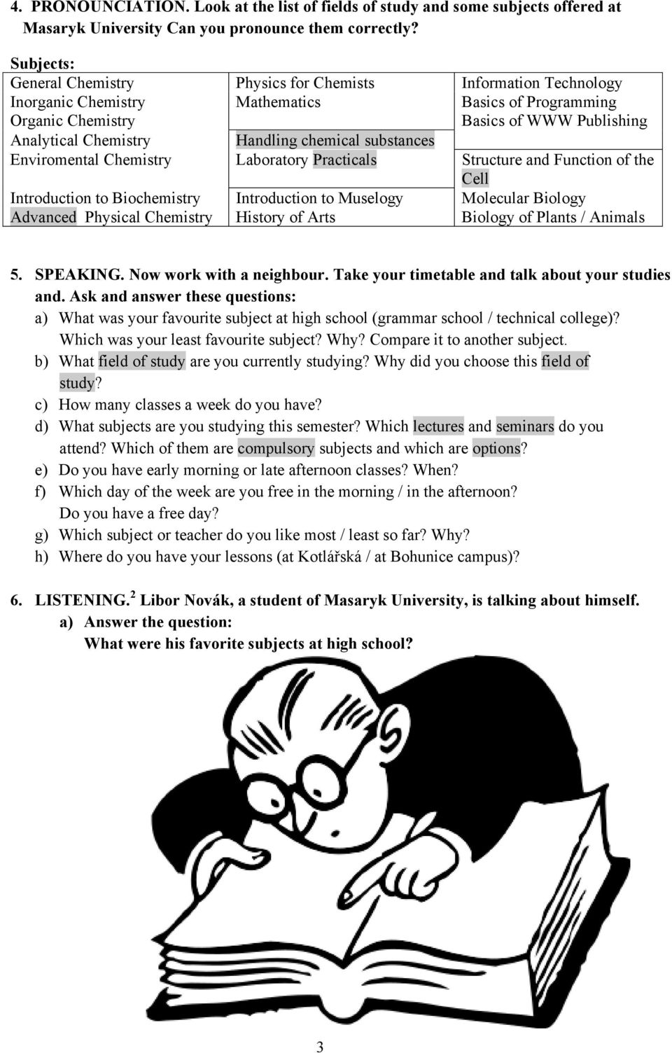 chemical substances Enviromental Chemistry Laboratory Practicals Structure and Function of the Cell Introduction to Biochemistry Introduction to Muselogy Molecular Biology Advanced Physical Chemistry