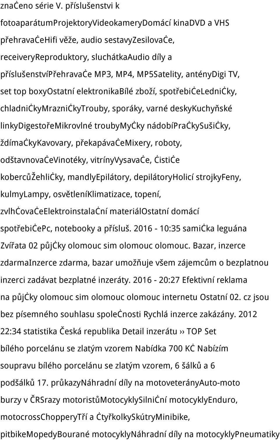 MP5Satelity, anténydigi TV, set top boxyostatní elektronikabílé zboží, spotřebičeledničky, chladničkymrazničkytrouby, sporáky, varné deskykuchyňské linkydigestořemikrovlné troubymyčky