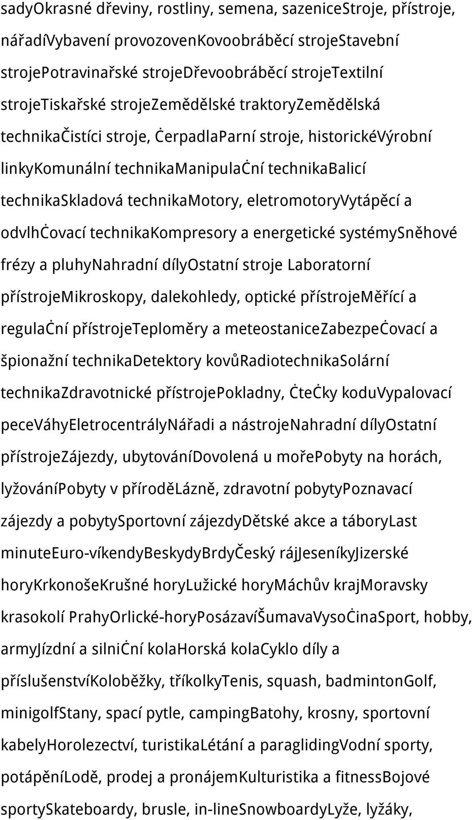 eletromotoryvytápěcí a odvlhčovací technikakompresory a energetické systémysněhové frézy a pluhynahradní dílyostatní stroje Laboratorní přístrojemikroskopy, dalekohledy, optické přístrojeměřící a