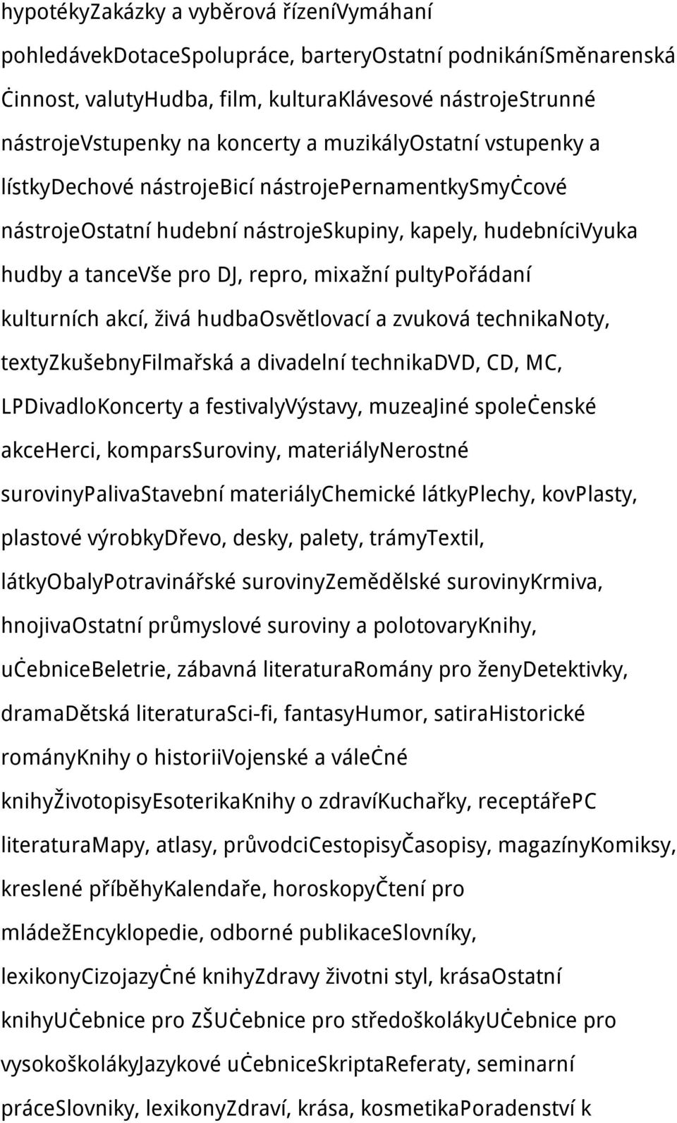 pultypořádaní kulturních akcí, živá hudbaosvětlovací a zvuková technikanoty, textyzkušebnyfilmařská a divadelní technikadvd, CD, MC, LPDivadloKoncerty a festivalyvýstavy, muzeajiné společenské