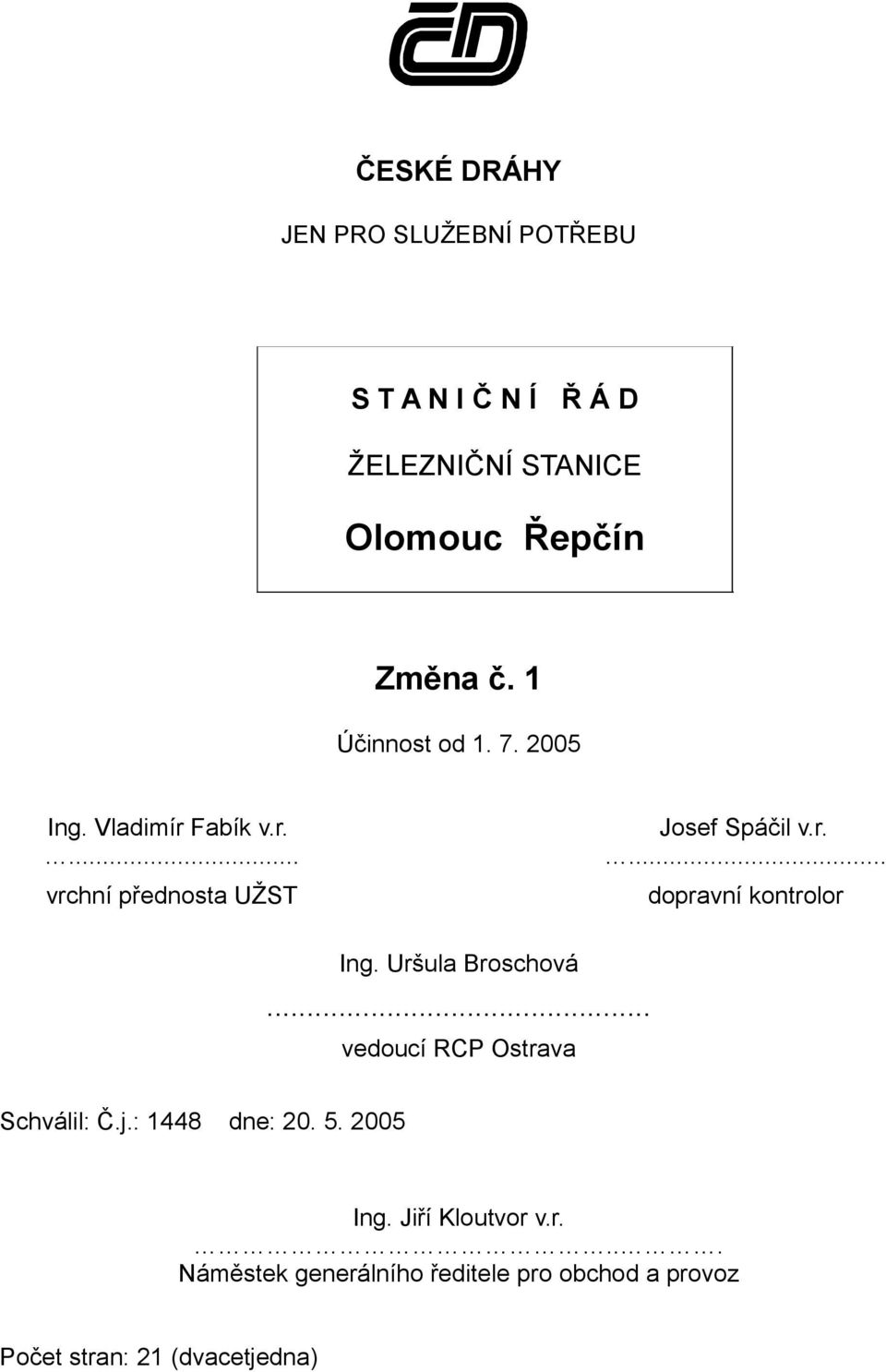 Uršula Broschová... vedoucí RCP Ostrava dopravní kontrolor Schválil: Č.j.: 1448 dne: 20. 5. 2005 Ing.