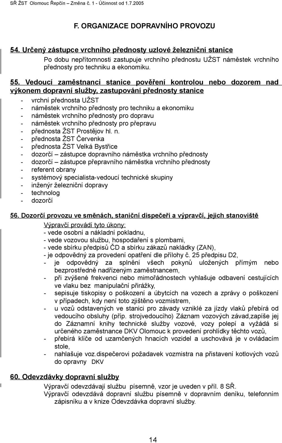 Vedoucí zaměstnanci stanice pověření kontrolou nebo dozorem nad výkonem dopravní služby, zastupování přednosty stanice - vrchní přednosta UŽST - náměstek vrchního přednosty pro techniku a ekonomiku -