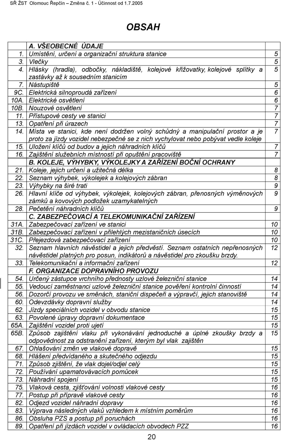 Nouzové osvětlení 7 11. Přístupové cesty ve stanici 7 13. Opatření při úrazech 7 14.