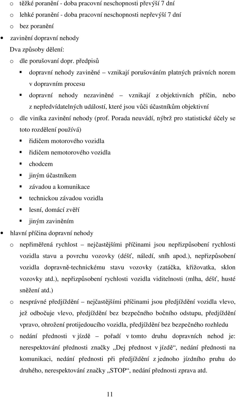 které jsou vůči účastníkům objektivní o dle viníka zavinění nehody (prof.