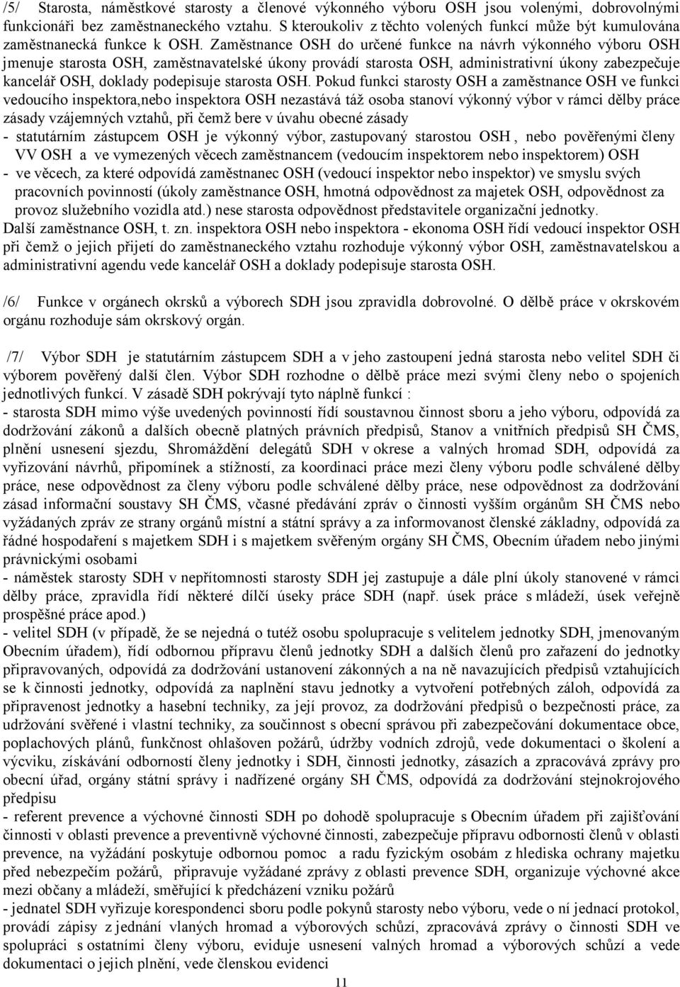 Zaměstnance OSH do určené funkce na návrh výkonného výboru OSH jmenuje starosta OSH, zaměstnavatelské úkony provádí starosta OSH, administrativní úkony zabezpečuje kancelář OSH, doklady podepisuje