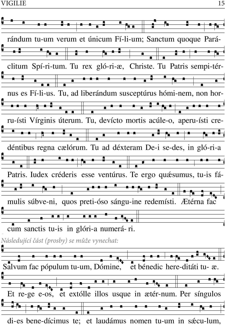 ctum quoque Pará- rán dum tu- um verum etúnicum Fí- li- um; Sanctum quo que Pa rá- clitum Spí-ri-tum. Tu rex gló-ri-æ, Chris te. Tu Patris sempi-tér- clitum Spí-ri-tum. Tu rex gló-ri-æ, Christe.