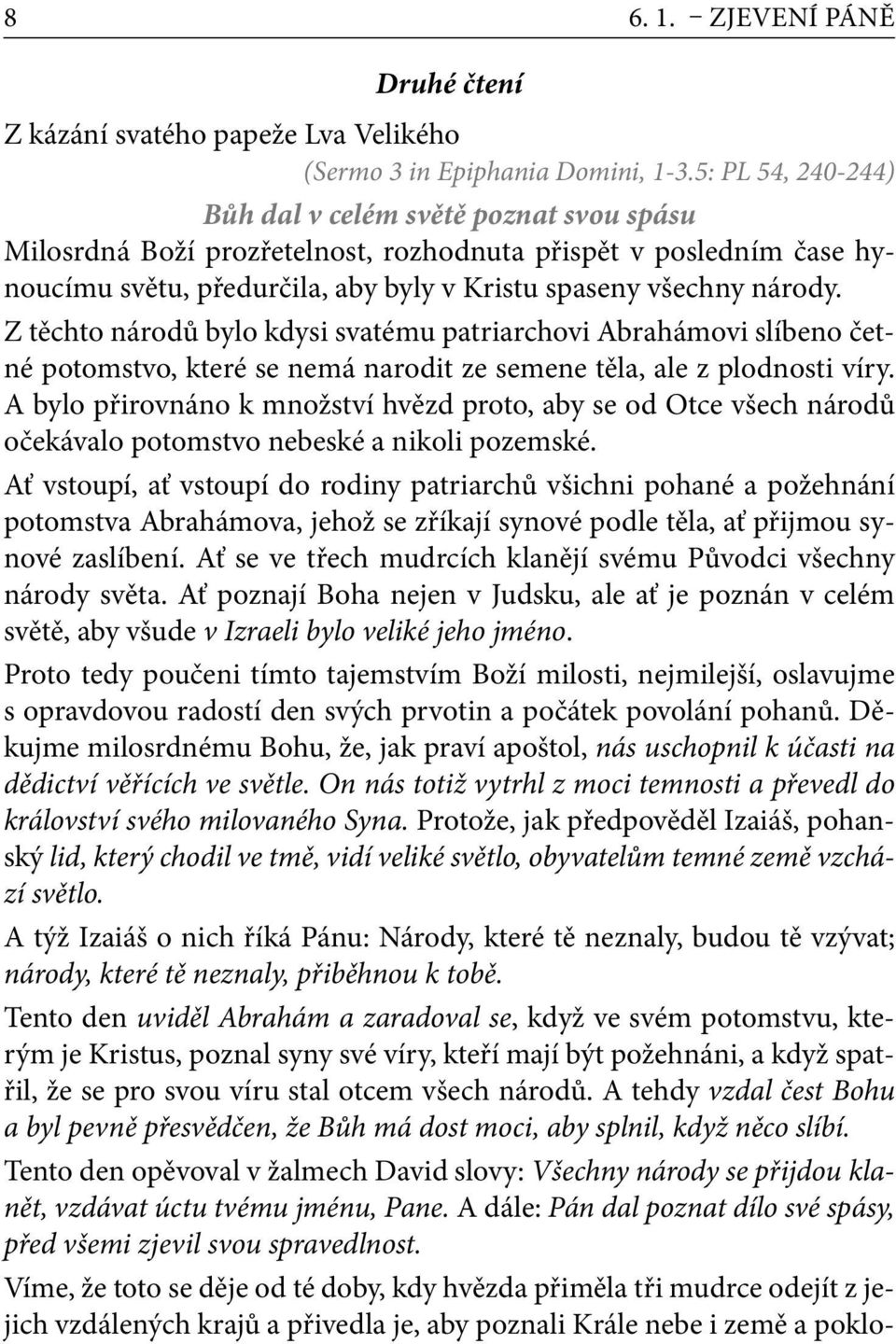 Z těchto národů bylo kdysi svatému patriarchovi Abrahámovi slíbeno četné potomstvo, které se nemá narodit ze semene těla, ale z plodnosti víry.