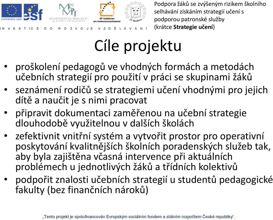 zefektivnit vnitřní systém a vytvořit prostor pro operativní poskytování kvalitnějších školních poradenských služeb tak, aby byla zajištěna včasná