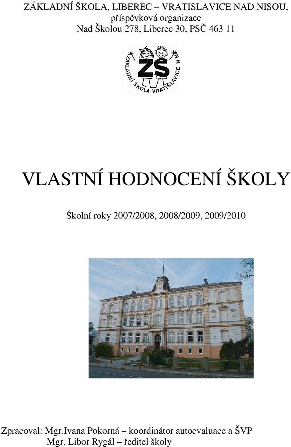 HODNOCENÍ ŠKOLY Školní roky 2007/2008, 2008/2009, 2009/2010