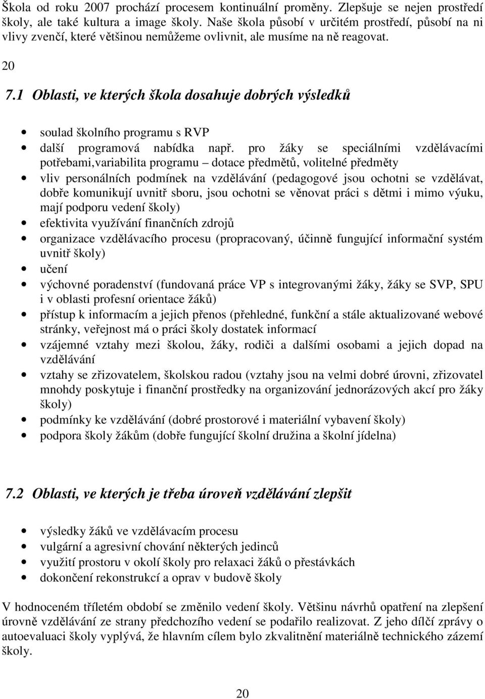 1 Oblasti, ve kterých škola dosahuje dobrých výsledků soulad školního programu s RVP další programová nabídka např.