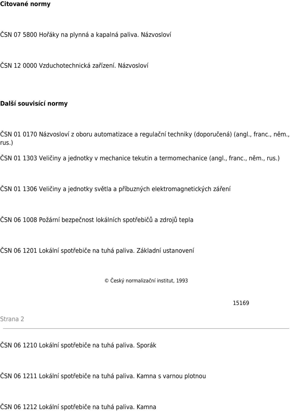 ) ČSN 01 1303 Veličiny a jednotky v mechanice tekutin a termomechanice (angl., franc., něm., rus.