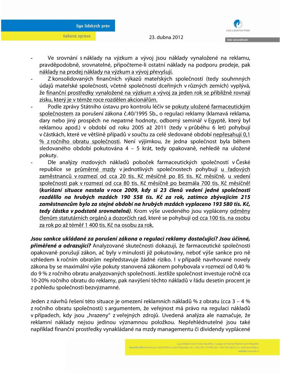 - Z konsolidovaných finančních výkazů mateřských společností (tedy souhrnných údajů mateřské společnosti, včetně společností dceřiných v různých zemích) vyplývá, že finanční prostředky vynaložené na