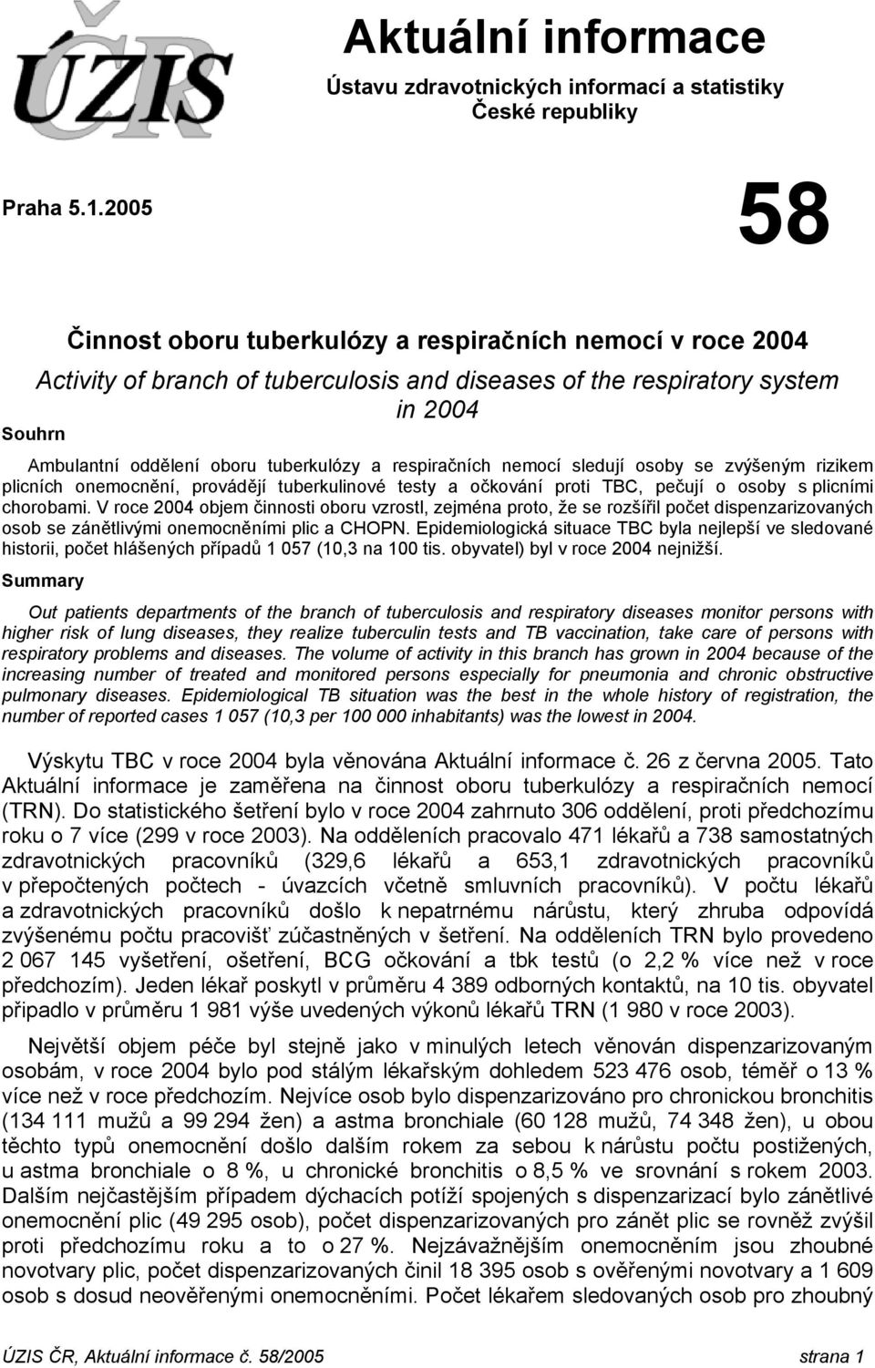 respiračních nemocí sledují osoby se zvýšeným rizikem plicních onemocnění, provádějí tuberkulinové testy a očkování proti TBC, pečují o osoby s plicními chorobami.