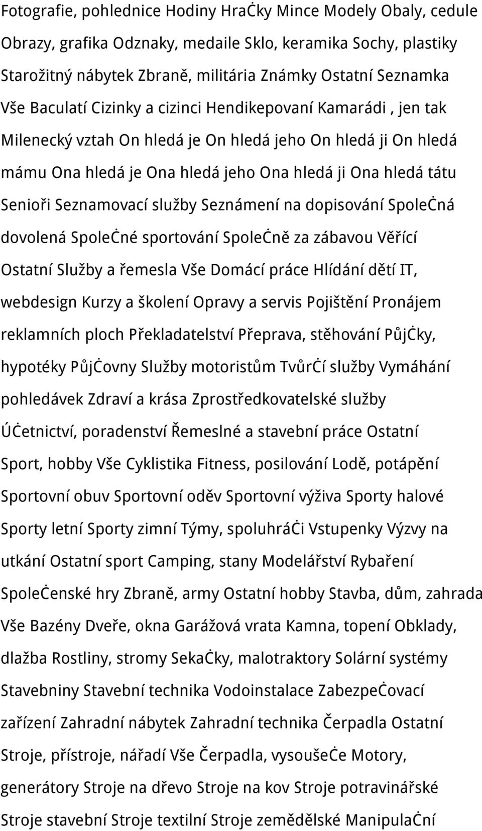 Seznamovací služby Seznámení na dopisování Společná dovolená Společné sportování Společně za zábavou Věřící Ostatní Služby a řemesla Vše Domácí práce Hlídání dětí IT, webdesign Kurzy a školení Opravy