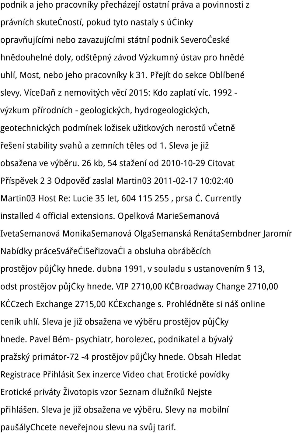 1992 - výzkum přírodních - geologických, hydrogeologických, geotechnických podmínek ložisek užitkových nerostů včetně řešení stability svahů a zemních těles od 1. Sleva je již obsažena ve výběru.