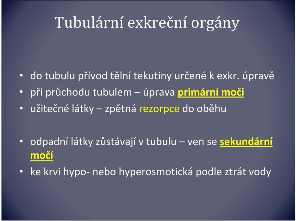 látky zpětná rezorpce do oběhu odpadní látky zůstávají v tubulu