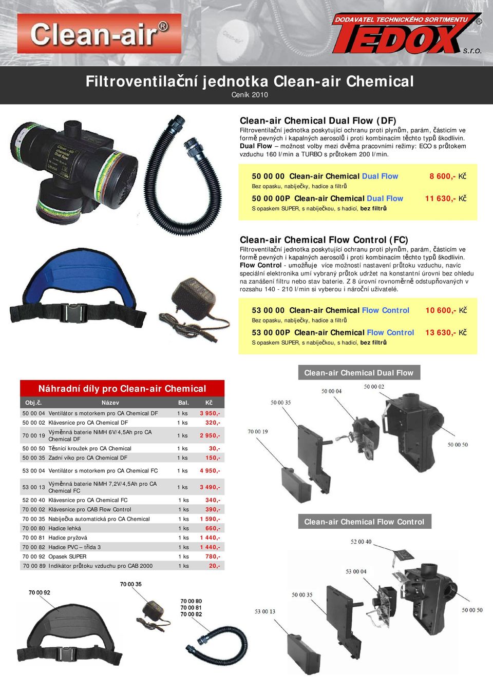 50 00 00 Clean-air Chemical Dual Flow 8 600,- Kč Bez opasku, nabíječky, hadice a filtrů 50 00 00P Clean-air Chemical Dual Flow 11 630,- Kč S opaskem SUPER, s nabíječkou, s hadicí, bez filtrů