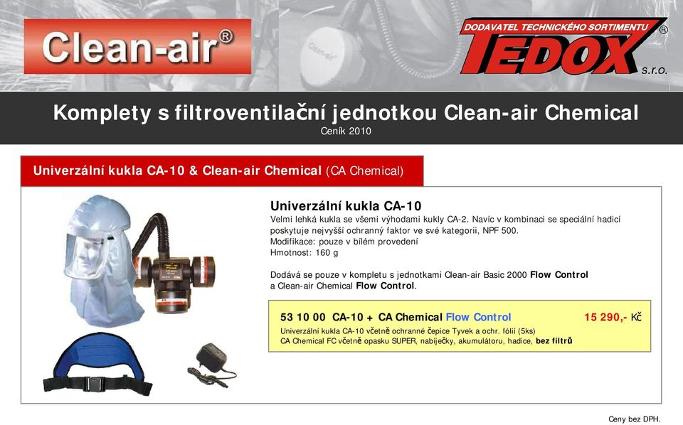 Modifikace: pouze v bílém provedení Hmotnost: 160 g Dodává se pouze v kompletu s jednotkami Clean-air Basic 2000 Flow Control a Clean-air Chemical Flow Control.