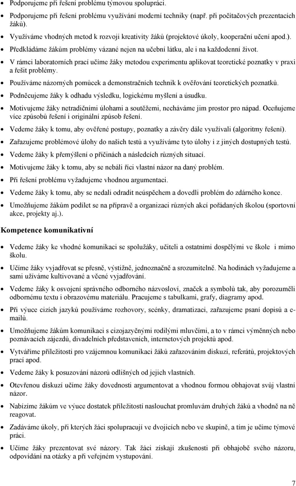 V rámci laboratorních prací učíme žáky metodou experimentu aplikovat teoretické poznatky v praxi a řešit problémy.