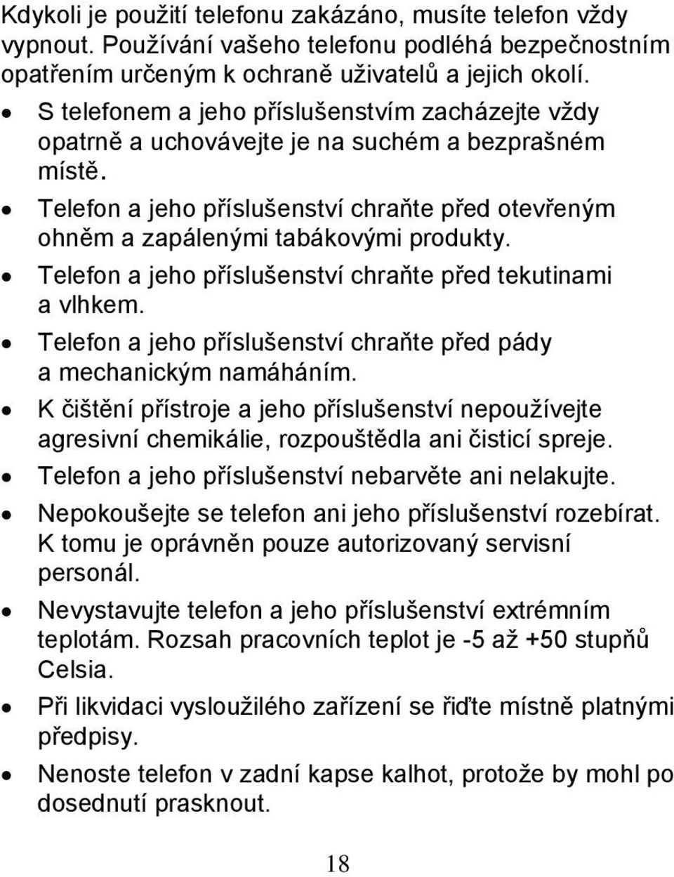 Telefon a jeho příslušenství chraňte před tekutinami a vlhkem. Telefon a jeho příslušenství chraňte před pády a mechanickým namáháním.