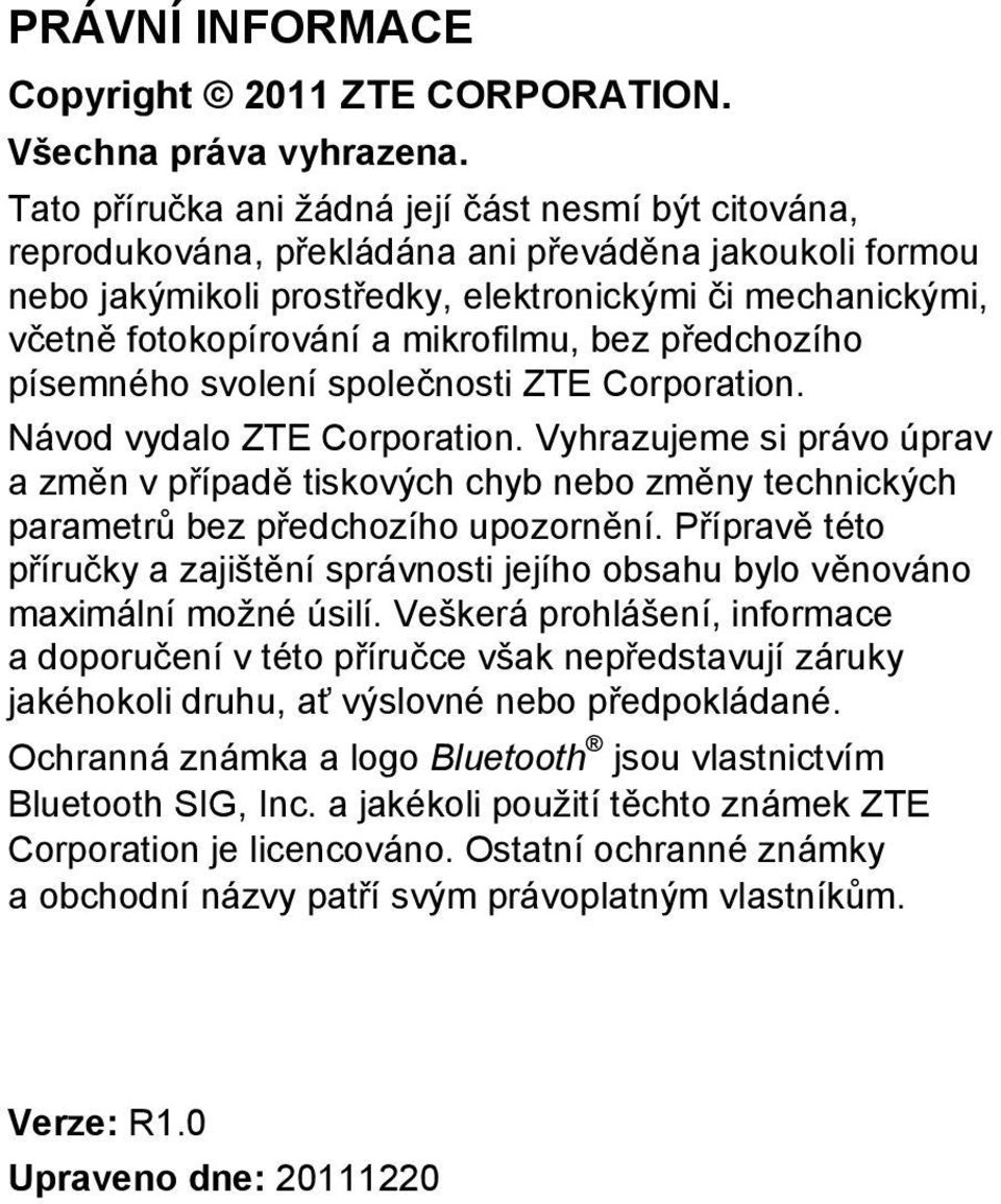 mikrofilmu, bez předchozího písemného svolení společnosti ZTE Corporation. Návod vydalo ZTE Corporation.