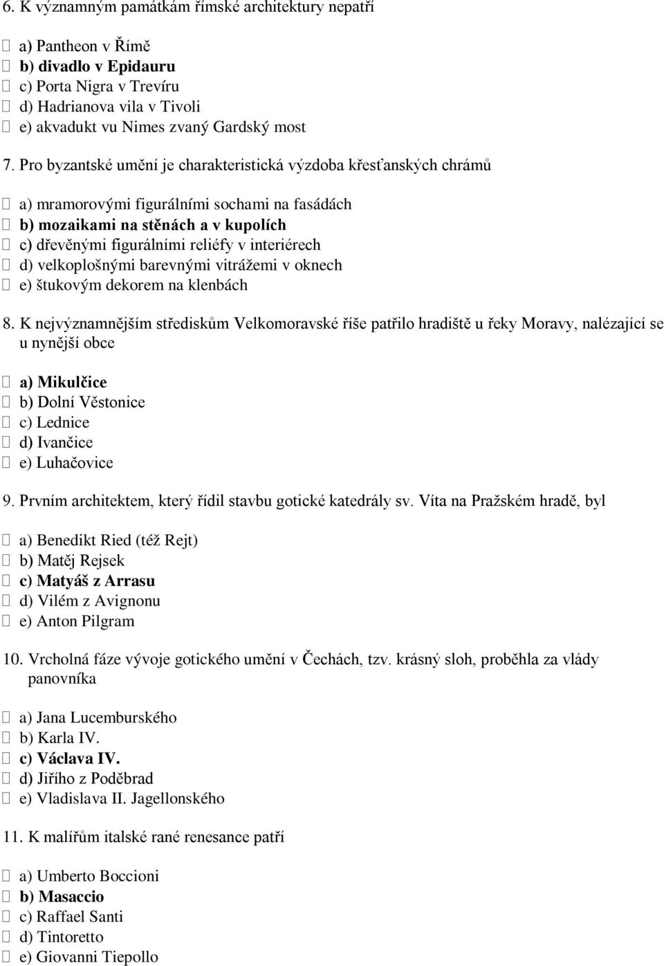 d) velkoplošnými barevnými vitrážemi v oknech e) štukovým dekorem na klenbách 8.