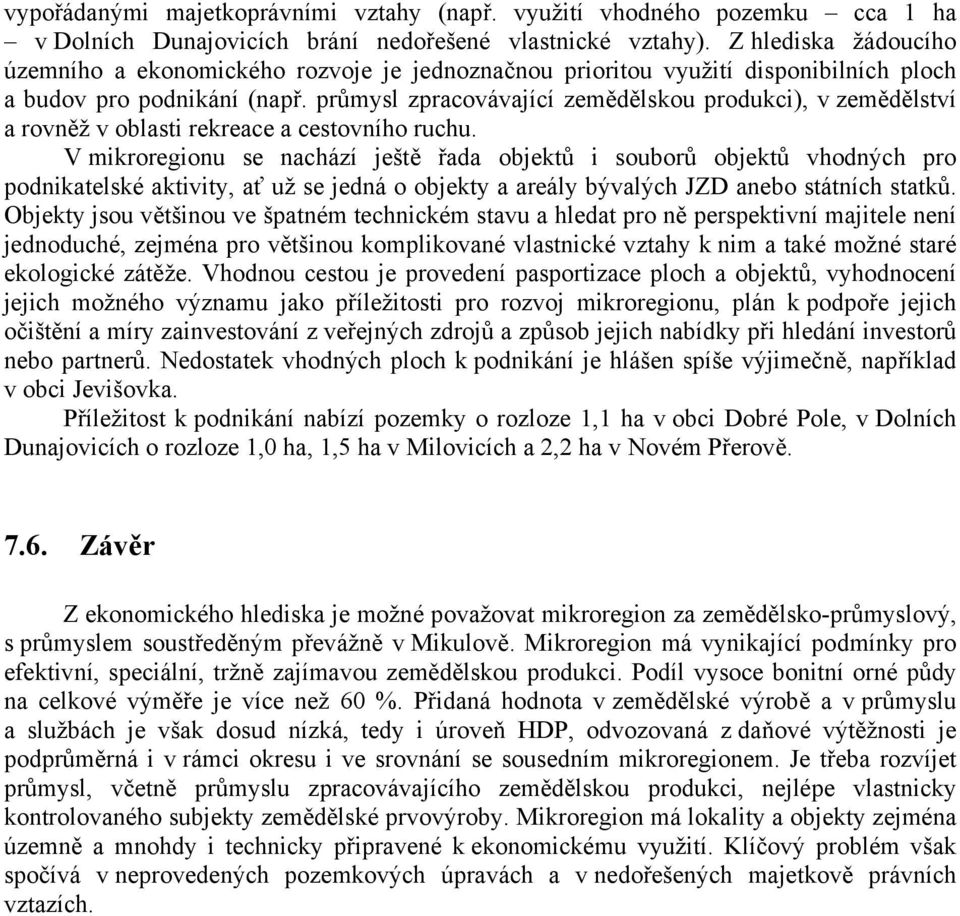 průmysl zpracovávající zemědělskou produkci), v zemědělství a rovněž v oblasti rekreace a cestovního ruchu.