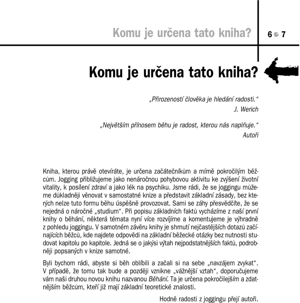 Jogging přibližujeme jako nenáročnou pohybovou aktivitu ke zvýšení životní vitality, k posílení zdraví a jako lék na psychiku.