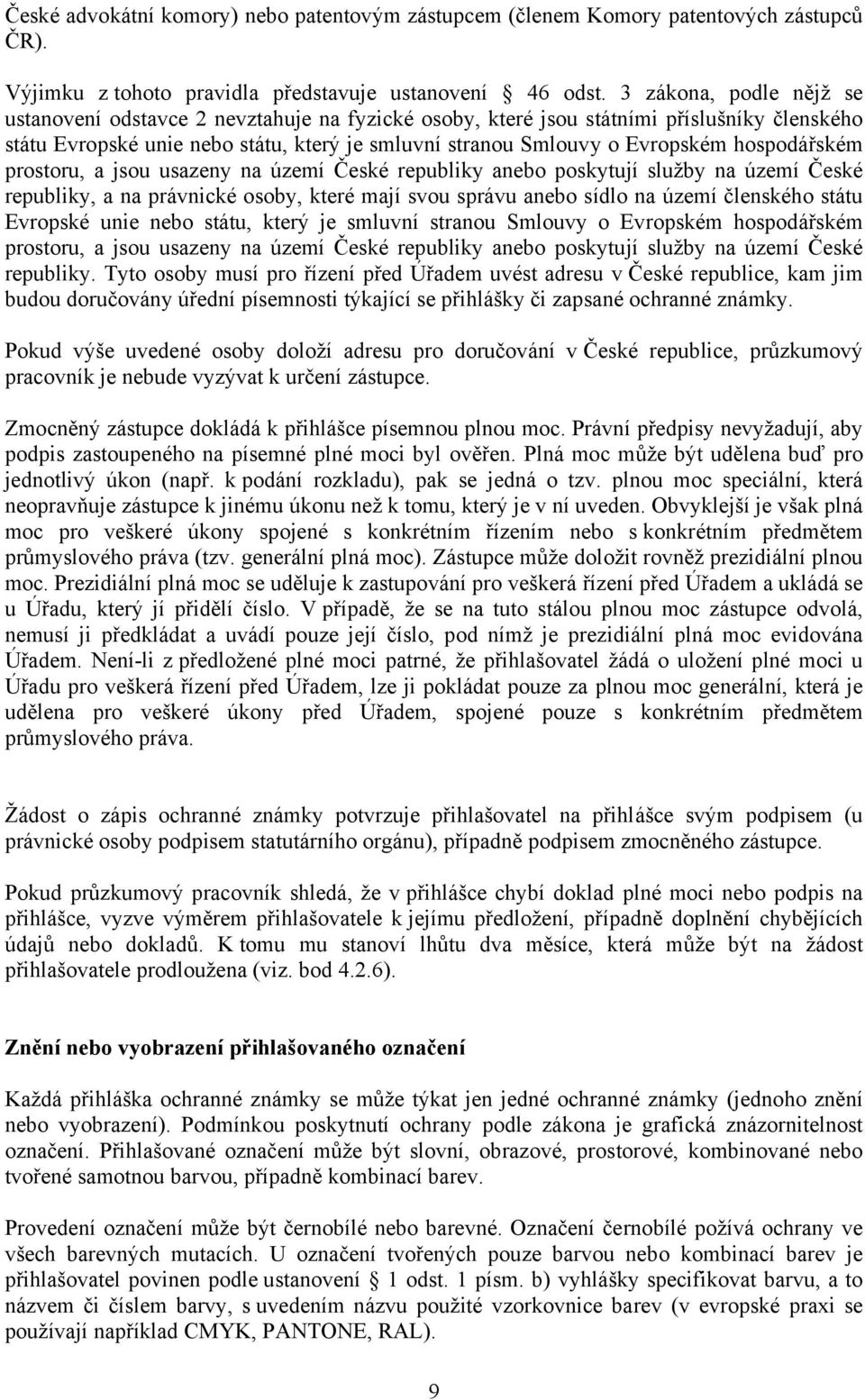 hospodářském prostoru, a jsou usazeny na území České republiky anebo poskytují služby na území České republiky, a na právnické osoby, které mají svou správu anebo sídlo na území členského státu