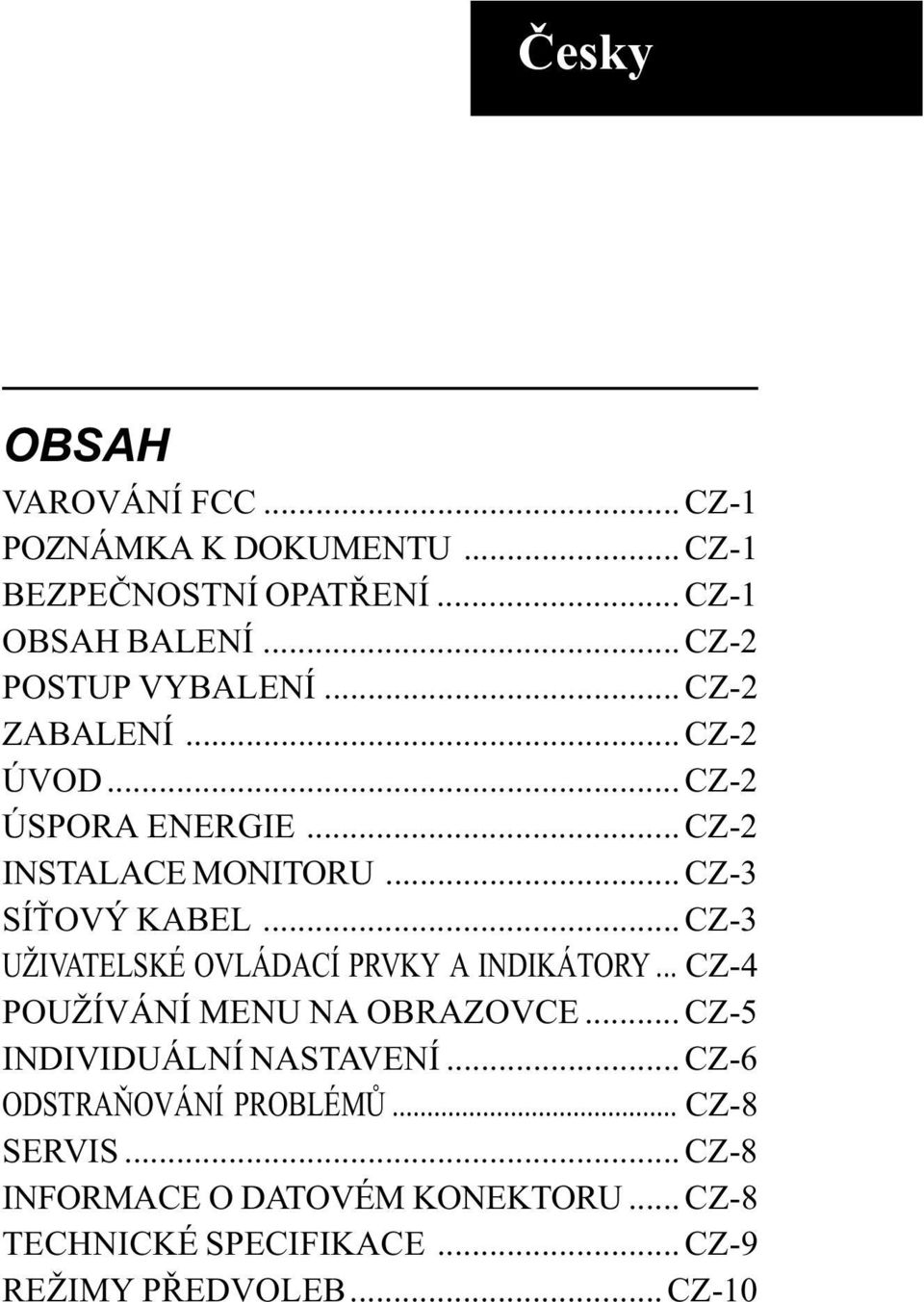 .. CZ-3 UŽIVATELSKÉ OVLÁDACÍ PRVKY A INDIKÁTORY... CZ-4 POUŽÍVÁNÍ MENU NA OBRAZOVCE... CZ-5 INDIVIDUÁLNÍ NASTAVENÍ.