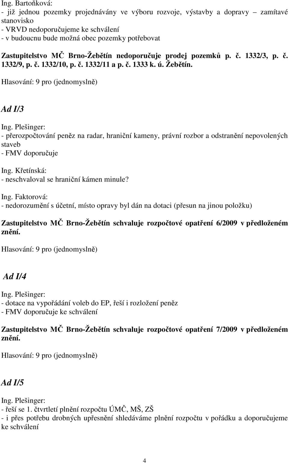 Ad I/3 - přerozpočtování peněz na radar, hraniční kameny, právní rozbor a odstranění nepovolených staveb - FMV doporučuje Ing.