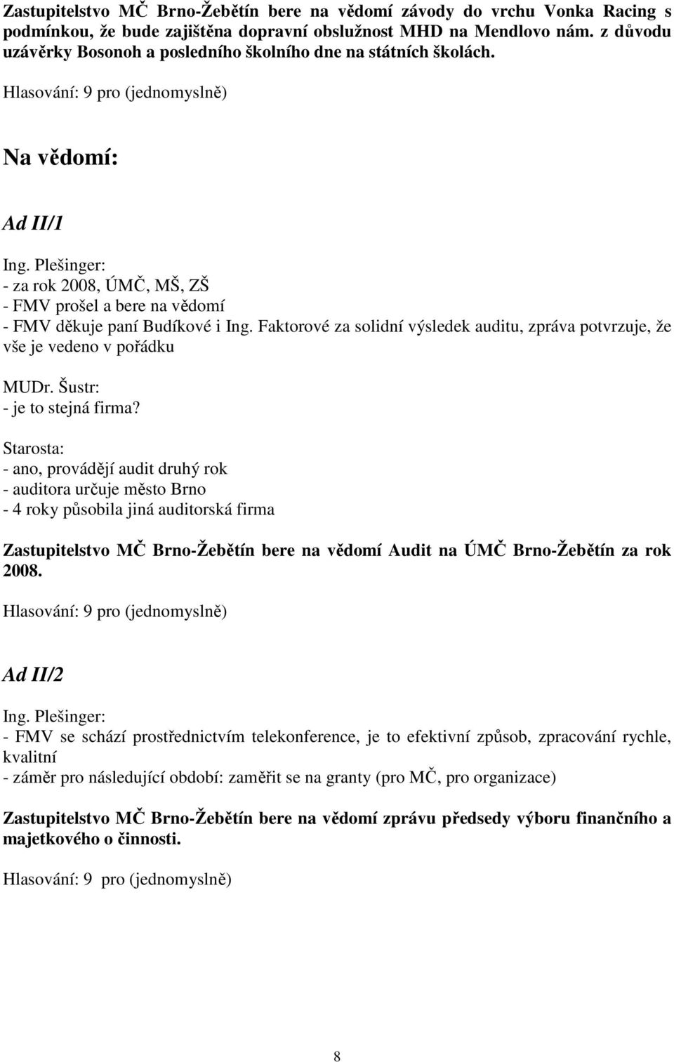 Faktorové za solidní výsledek auditu, zpráva potvrzuje, že vše je vedeno v pořádku MUDr. Šustr: - je to stejná firma?