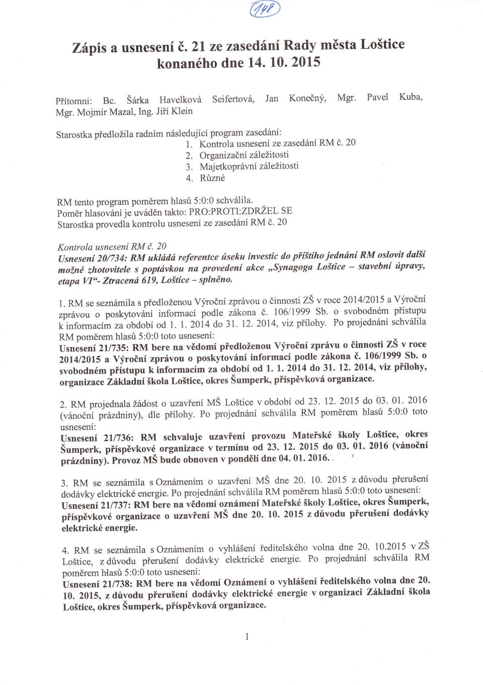 20 Organizačni záiežítostí Majetkoprávní zá ežitosti Ruzné tento program poměrem hlasů 5:0:0 schválila.