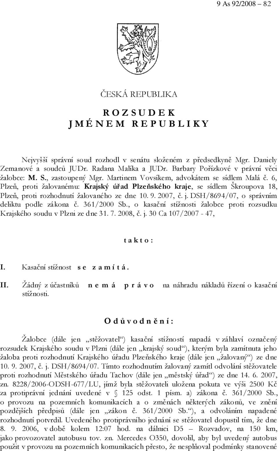 6, Plzeň, proti žalovanému: Krajský úřad Plzeňského kraje, se sídlem Škroupova 18, Plzeň, proti rozhodnutí žalovaného ze dne 10. 9. 2007, č. j. DSH/8694/07, o správním deliktu podle zákona č.