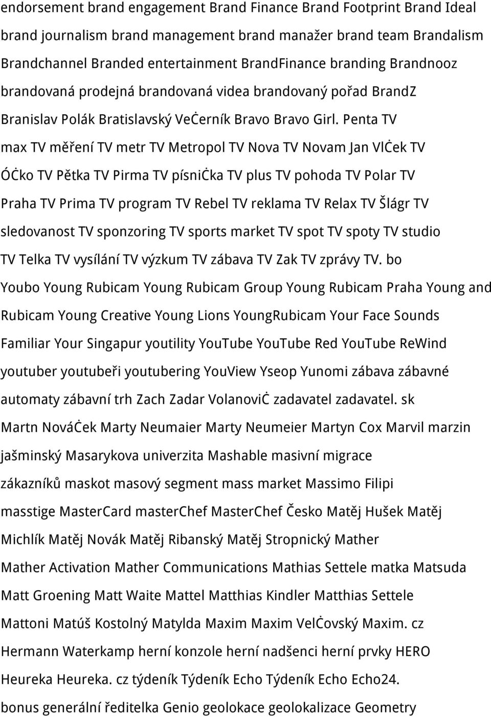 Penta TV max TV měření TV metr TV Metropol TV Nova TV Novam Jan Vlček TV Óčko TV Pětka TV Pirma TV písnička TV plus TV pohoda TV Polar TV Praha TV Prima TV program TV Rebel TV reklama TV Relax TV