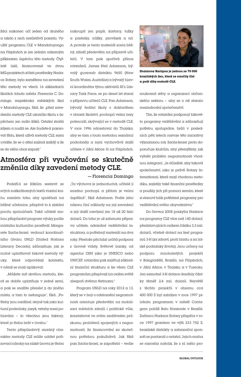 Domingo, inspektorka městských škol v Mandaluyongu, říká, že před zavedením metody CLE ukončilo školu s úspěchem jen málo žáků. Ostatní ztratili zájem a nudili se.