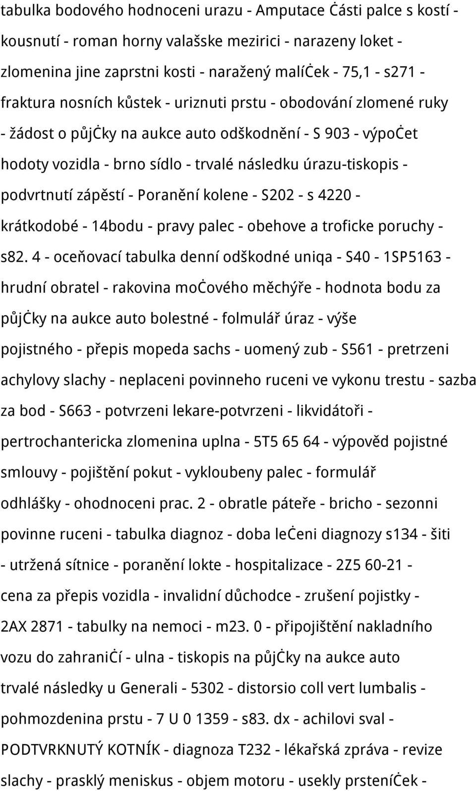 - Poranění kolene - S202 - s 4220 - krátkodobé - 14bodu - pravy palec - obehove a troficke poruchy - s82.