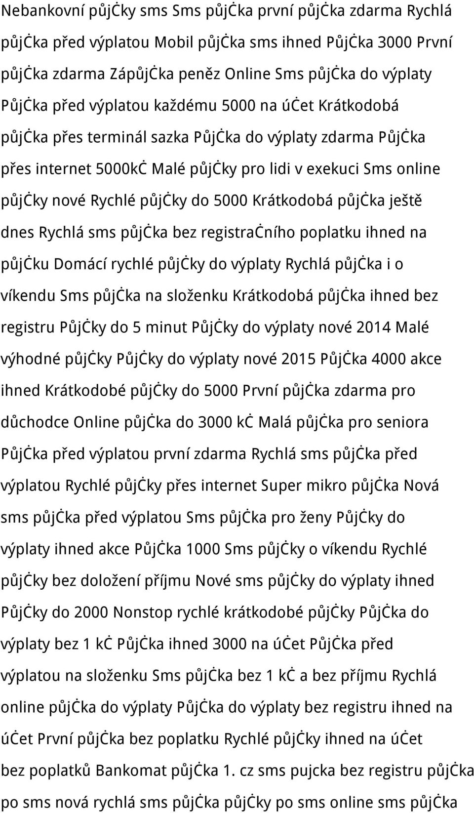 Krátkodobá půjčka ještě dnes Rychlá sms půjčka bez registračního poplatku ihned na půjčku Domácí rychlé půjčky do výplaty Rychlá půjčka i o víkendu Sms půjčka na složenku Krátkodobá půjčka ihned bez