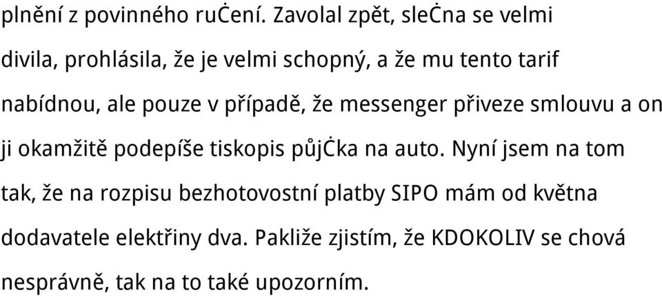 ale pouze v případě, že messenger přiveze smlouvu a on ji okamžitě podepíše tiskopis půjčka na auto.