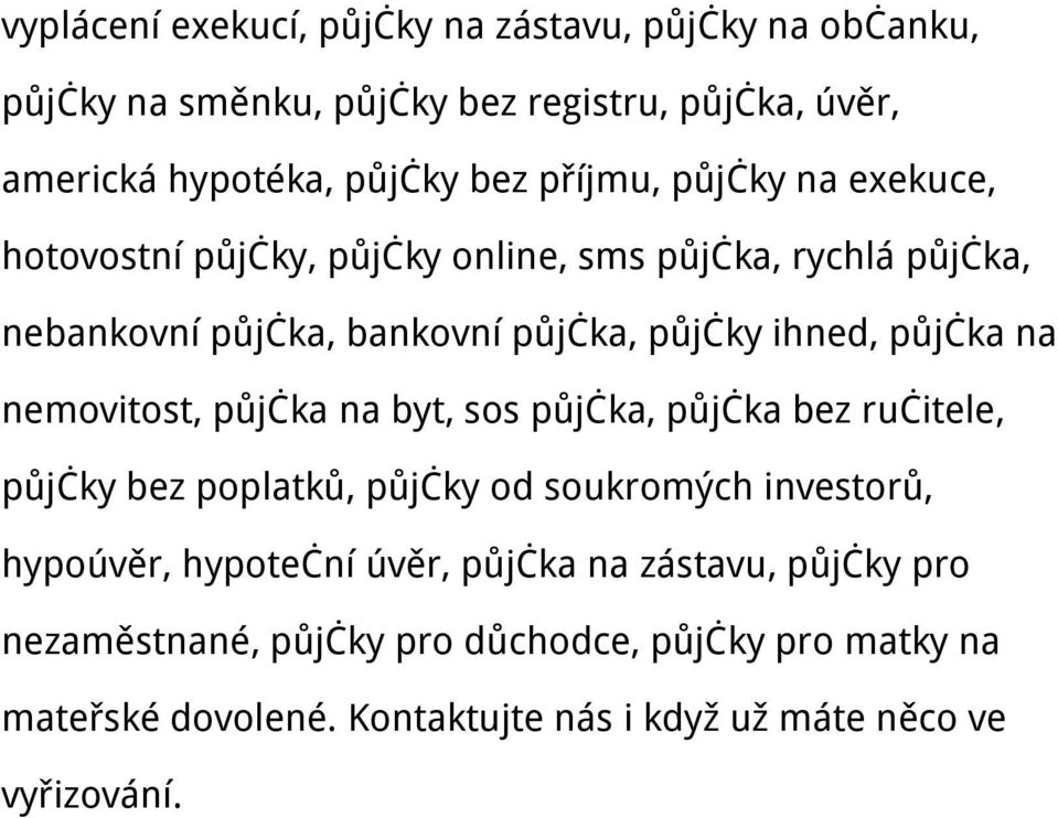 na nemovitost, půjčka na byt, sos půjčka, půjčka bez ručitele, půjčky bez poplatků, půjčky od soukromých investorů, hypoúvěr, hypoteční úvěr,