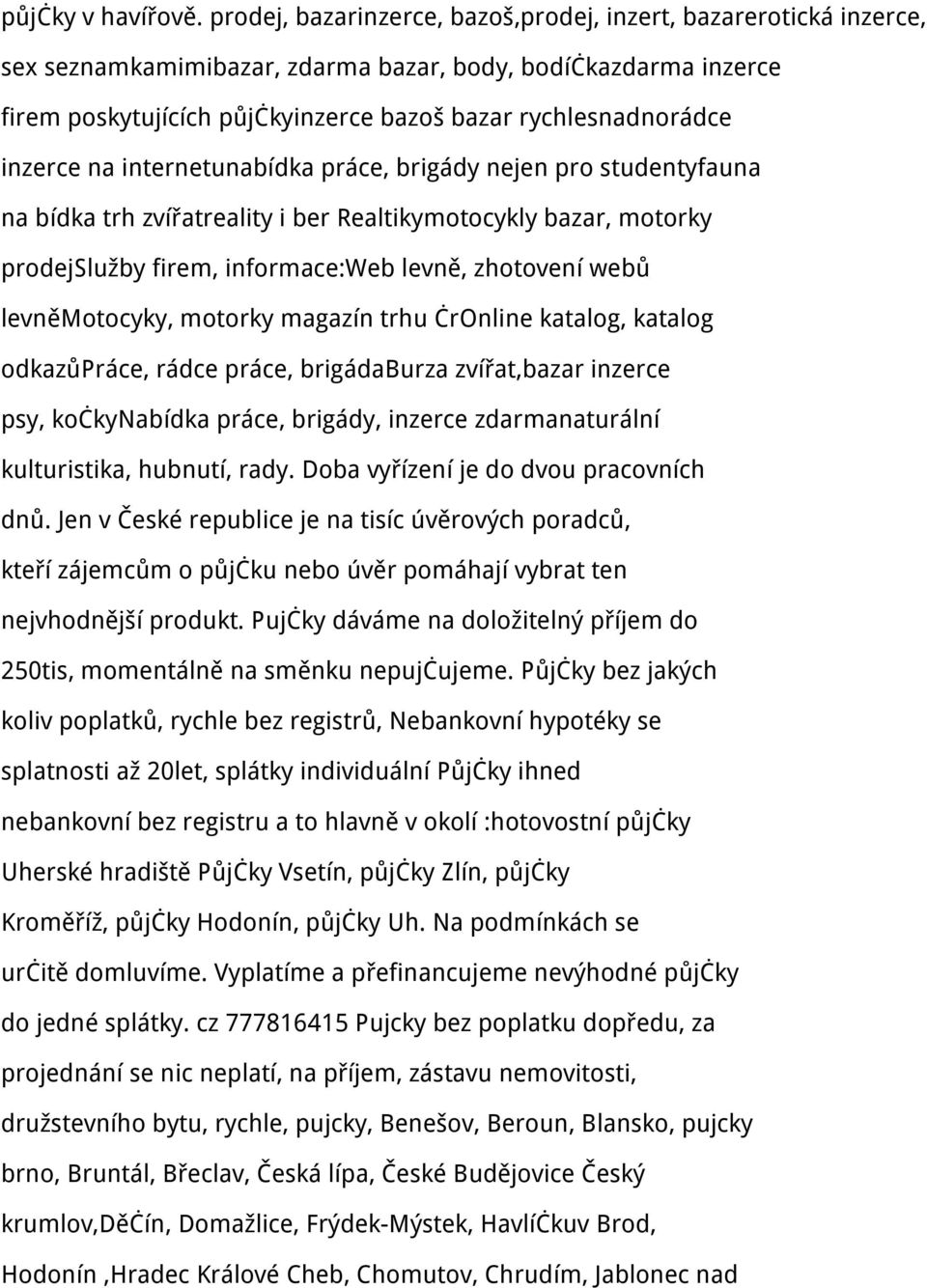 inzerce na internetunabídka práce, brigády nejen pro studentyfauna na bídka trh zvířatreality i ber Realtikymotocykly bazar, motorky prodejslužby firem, informace:web levně, zhotovení webů