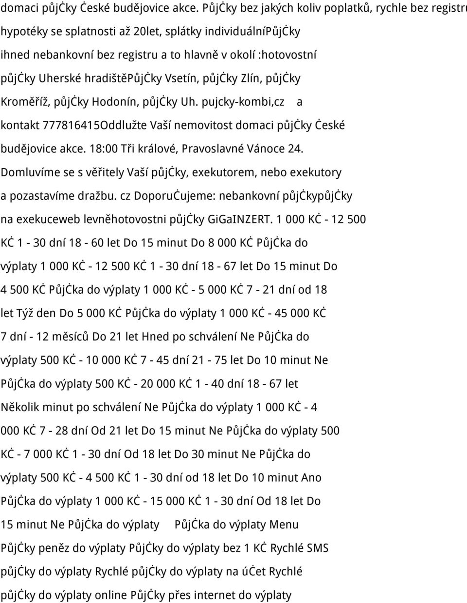 hradištěpůjčky Vsetín, půjčky Zlín, půjčky Kroměříž, půjčky Hodonín, půjčky Uh. pujcky-kombi,cz a kontakt 777816415Oddlužte Vaší nemovitost  18:00 Tři králové, Pravoslavné Vánoce 24.